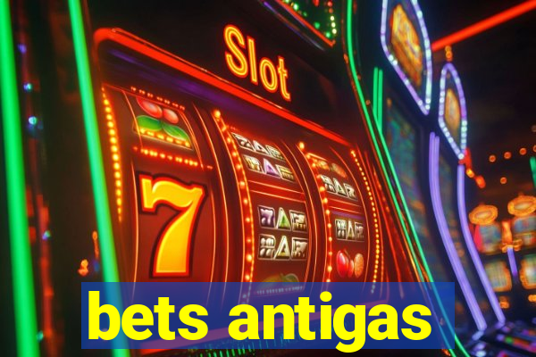 bets antigas